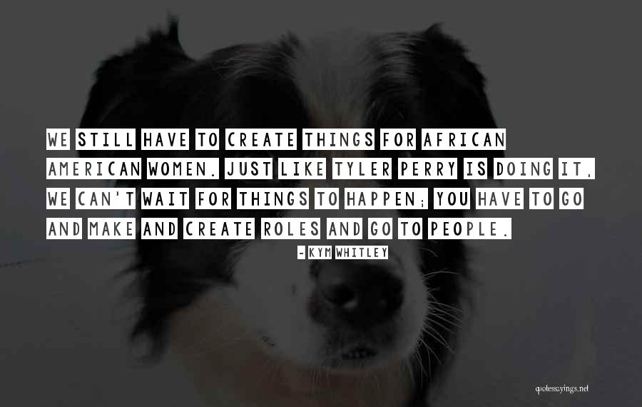 Kym Whitley Quotes 343733 Kym Whitley Quotes 343733
