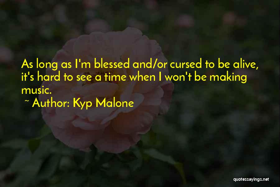 Kyp Malone Quotes 144798