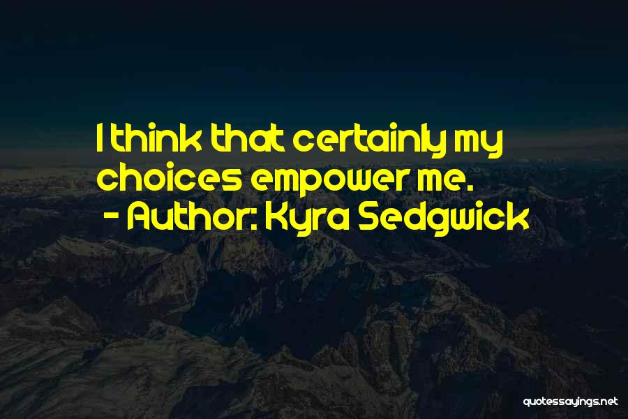 Kyra Quotes By Kyra Sedgwick