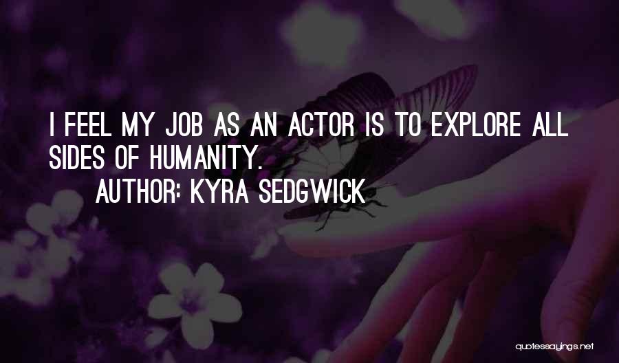 Kyra Quotes By Kyra Sedgwick