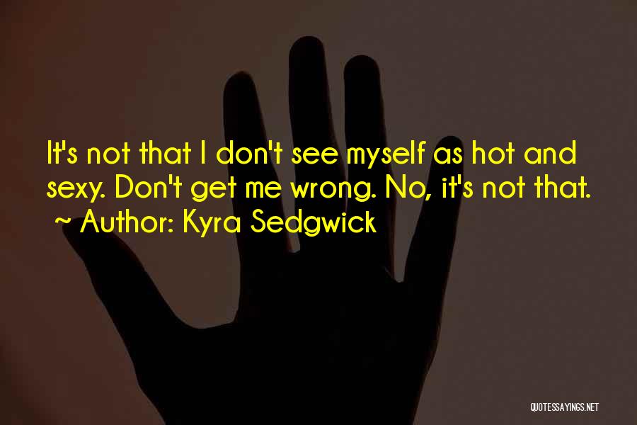 Kyra Sedgwick Quotes 1641621