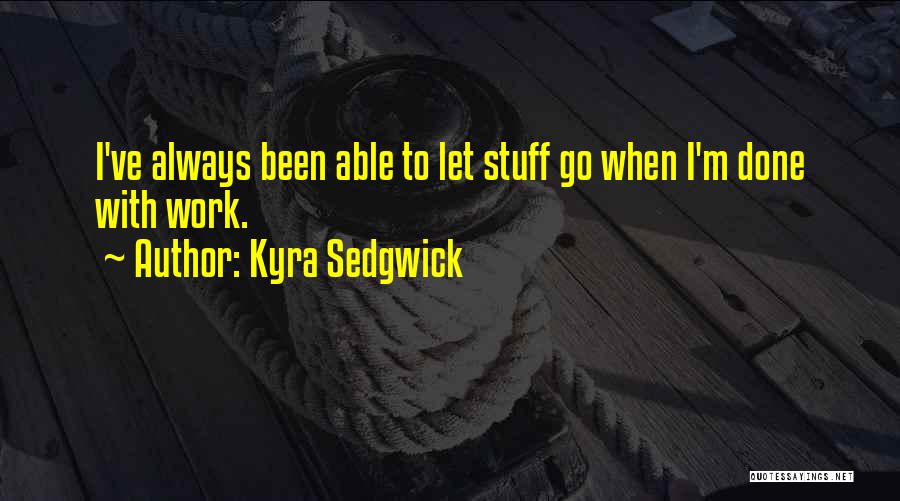 Kyra Sedgwick Quotes 1969383