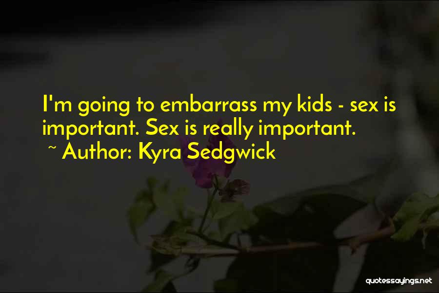 Kyra Sedgwick Quotes 84419