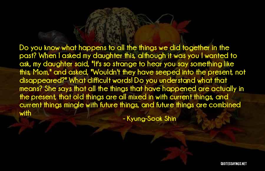 Kyung Quotes By Kyung-Sook Shin Kyung Quotes By Kyung-Sook Shin