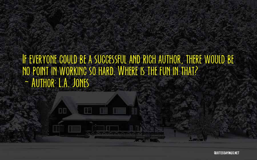 L.A. Jones Quotes 1838506