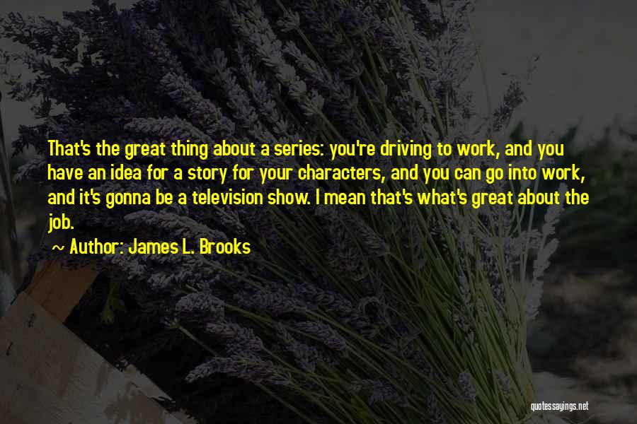 L.a. Story Quotes By James L. Brooks