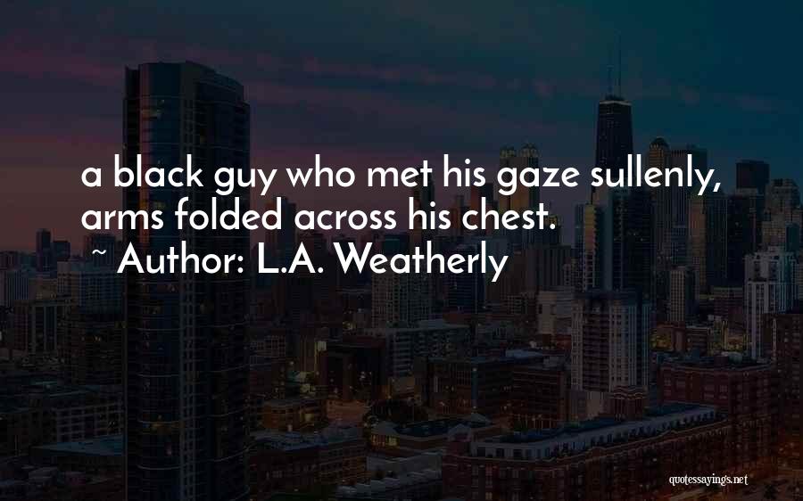 L.A. Weatherly Quotes 1093892