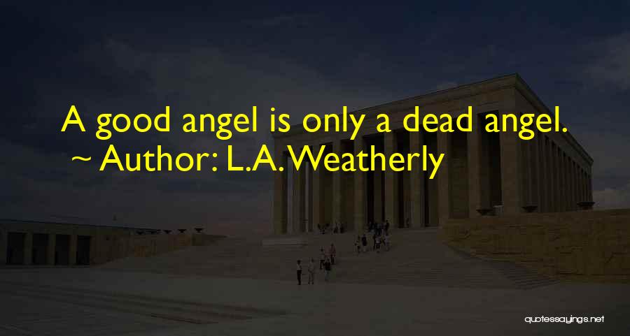 L.A. Weatherly Quotes 1205525