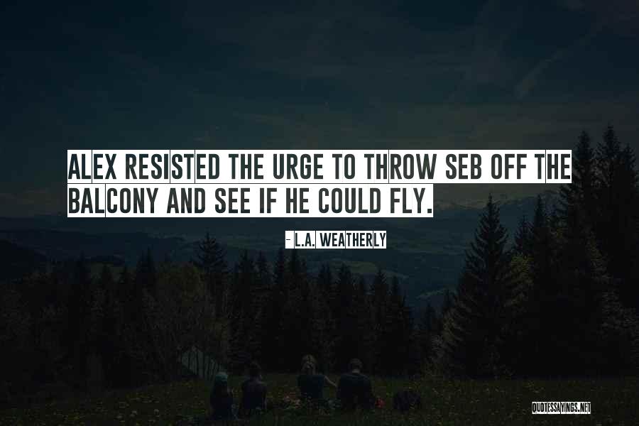 L.A. Weatherly Quotes 2259234 L.A. Weatherly Quotes 2259234