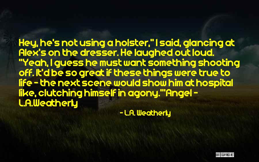 L.A. Weatherly Quotes 296059 L.A. Weatherly Quotes 296059