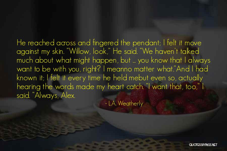 L.A. Weatherly Quotes 591737 L.A. Weatherly Quotes 591737