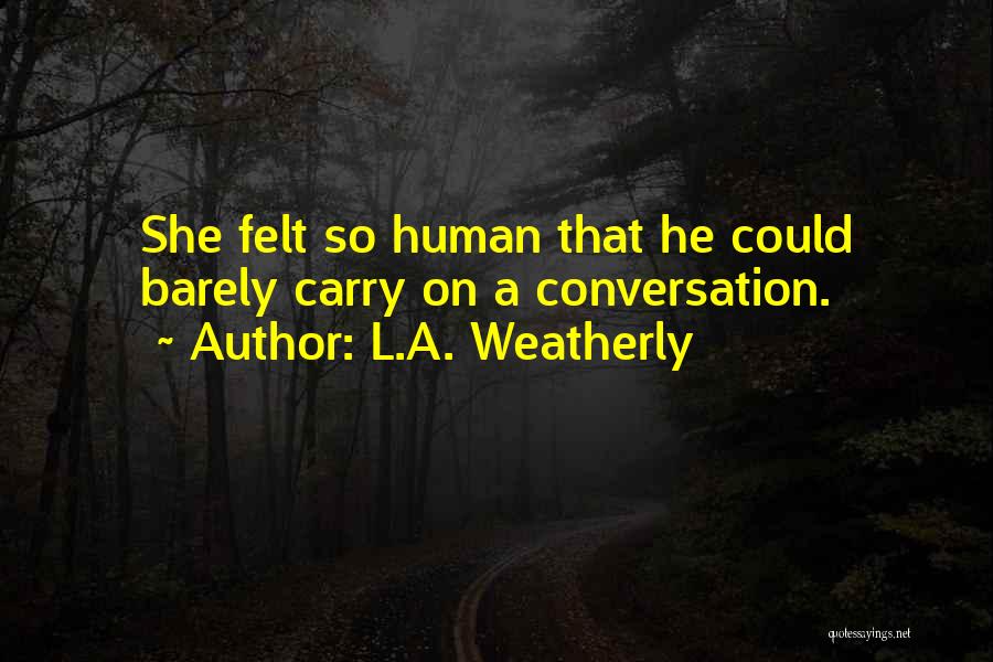 L.A. Weatherly Quotes 802741