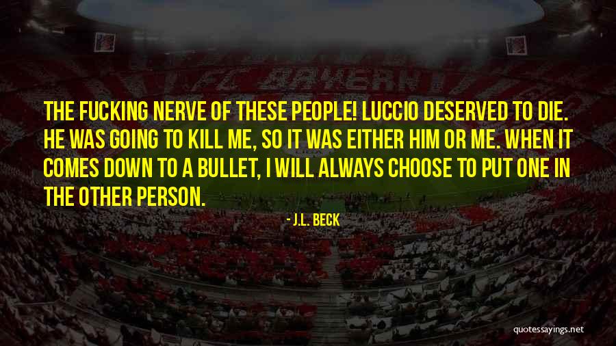 L Beck Quotes By J.L. Beck L Beck Quotes By J.L. Beck