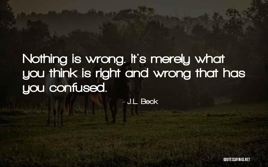 L Beck Quotes By J.L. Beck L Beck Quotes By J.L. Beck