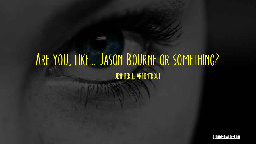 L Bourne Quotes By Jennifer L. Armentrout