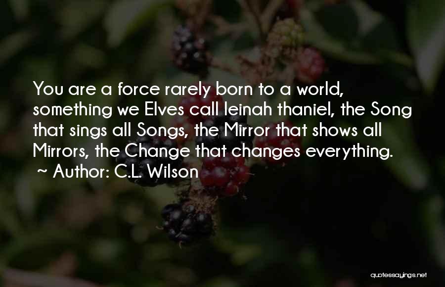 L Change The World Quotes By C.L. Wilson