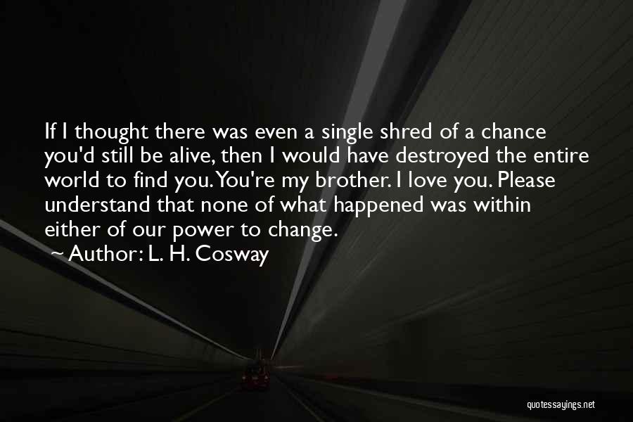 L Change The World Quotes By L. H. Cosway