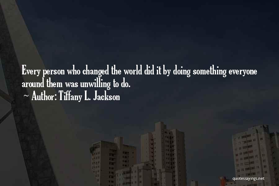 L Change The World Quotes By Tiffany L. Jackson