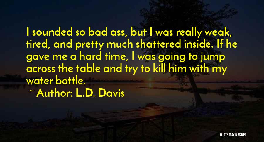 L.D. Davis Quotes 1003648