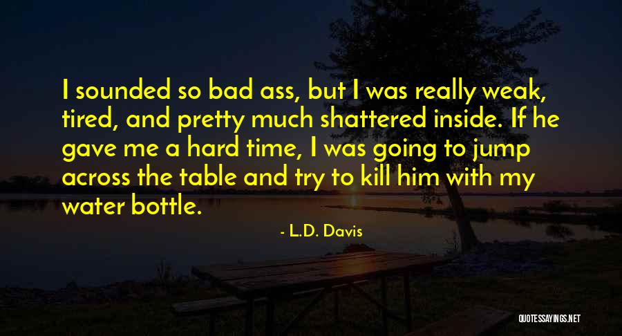 L.D. Davis Quotes 1003648