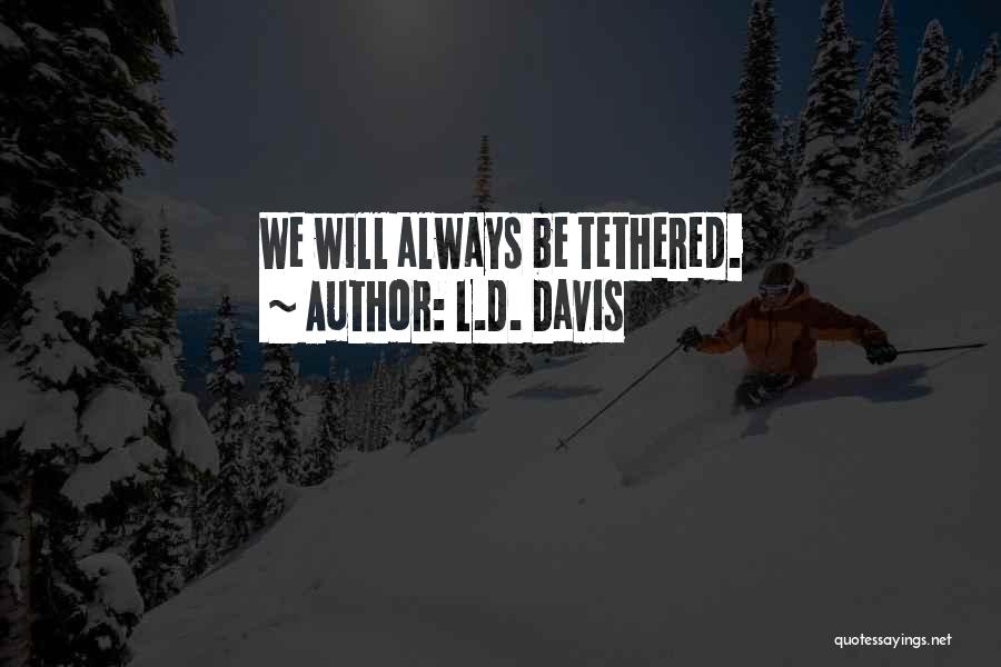 L.D. Davis Quotes 116471