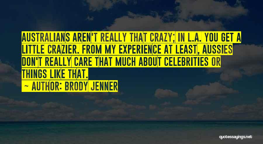 L Don't Care Quotes By Brody Jenner