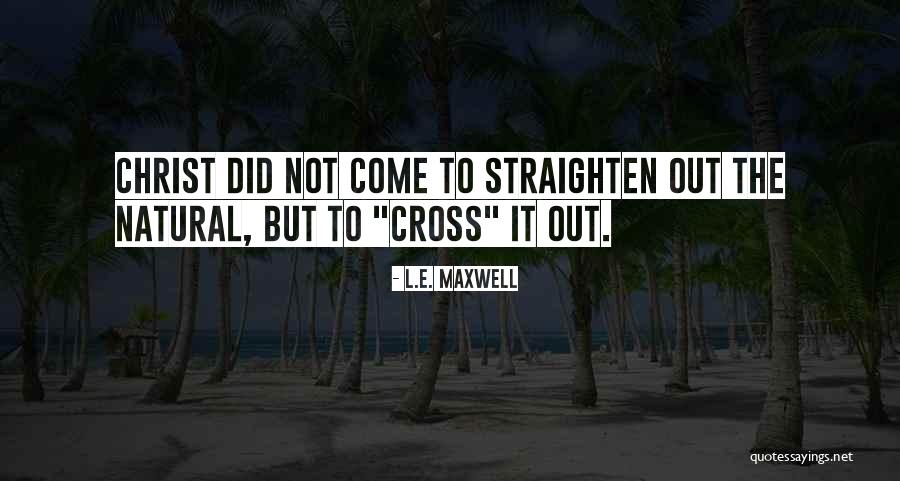 L.E. Maxwell Quotes 486388 L.E. Maxwell Quotes 486388