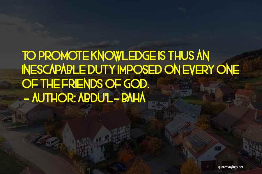 L Friends Quotes By Abdu'l- Baha