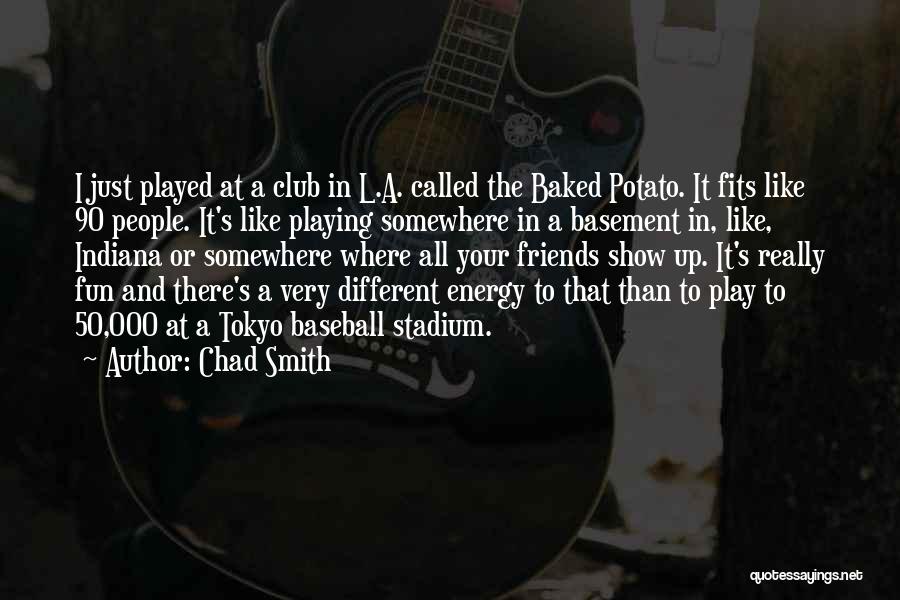 L Friends Quotes By Chad Smith