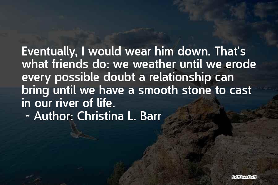 L Friends Quotes By Christina L. Barr