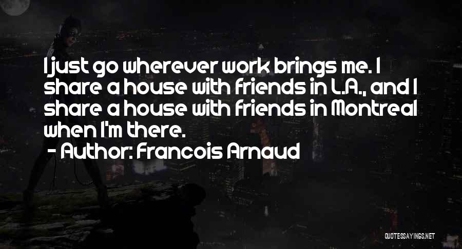 L Friends Quotes By Francois Arnaud