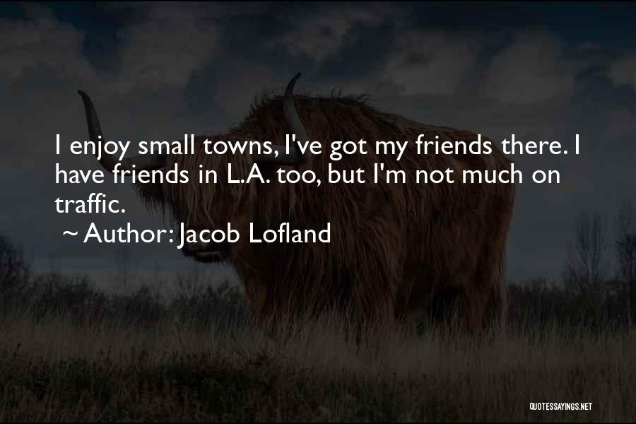 L Friends Quotes By Jacob Lofland