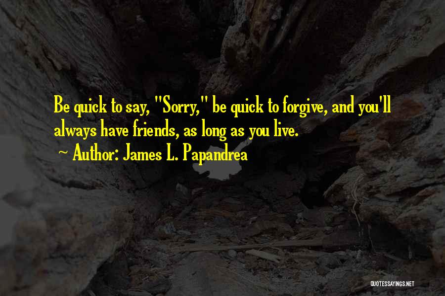 L Friends Quotes By James L. Papandrea