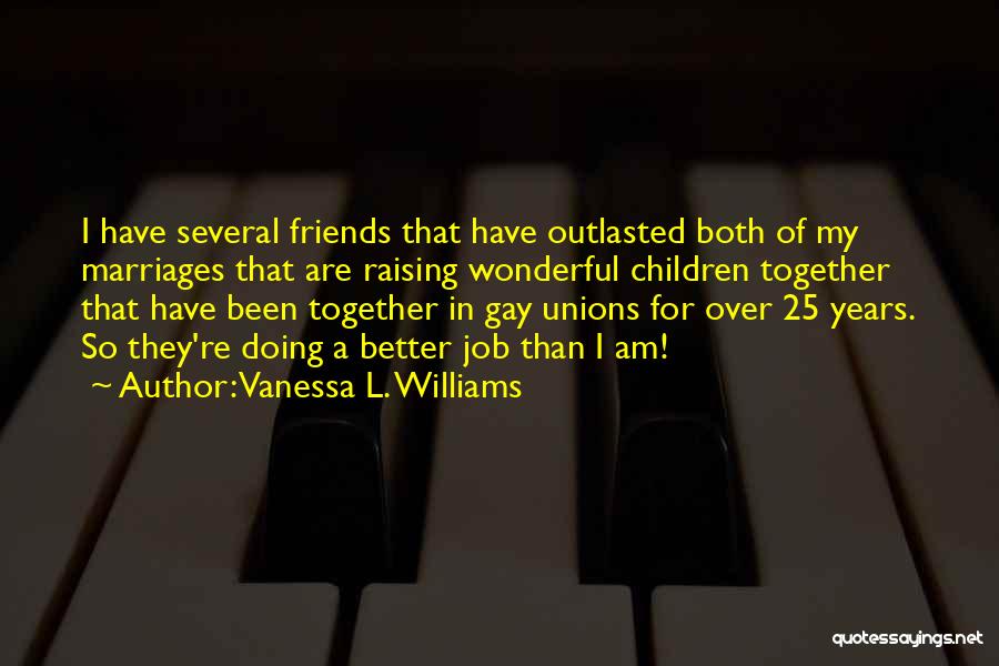 L Friends Quotes By Vanessa L. Williams