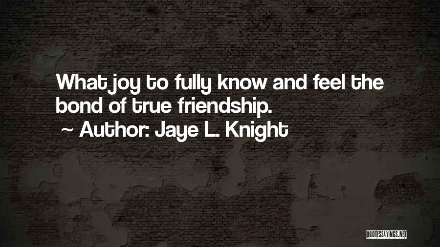 L Friendship Quotes By Jaye L. Knight