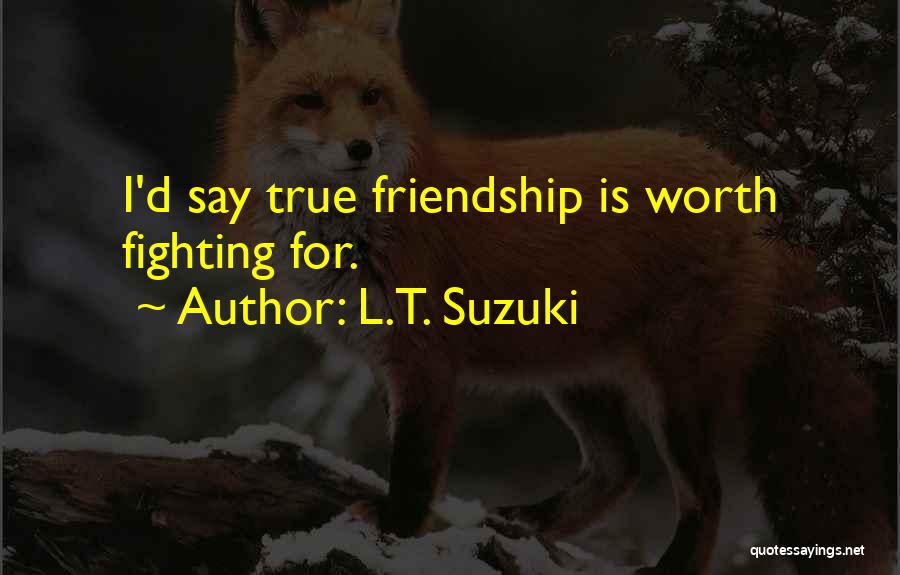 L Friendship Quotes By L.T. Suzuki