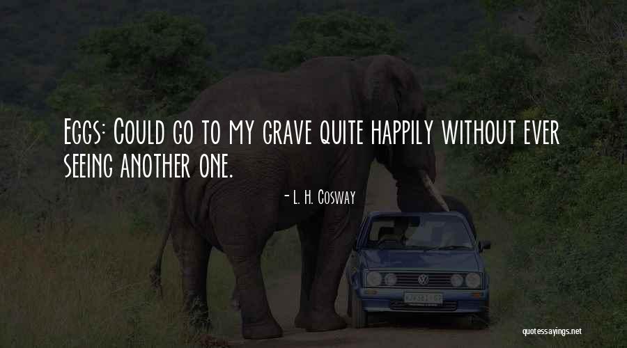 L. H. Cosway Quotes 1239007 L. H. Cosway Quotes 1239007