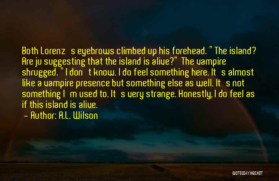 L Here Quotes By A.L. Wilson