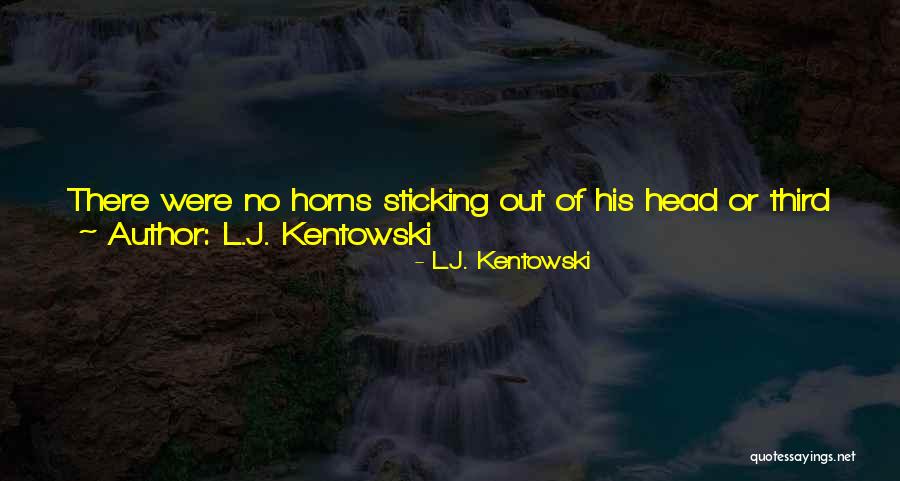 L.J. Kentowski Quotes 1668608 L.J. Kentowski Quotes 1668608