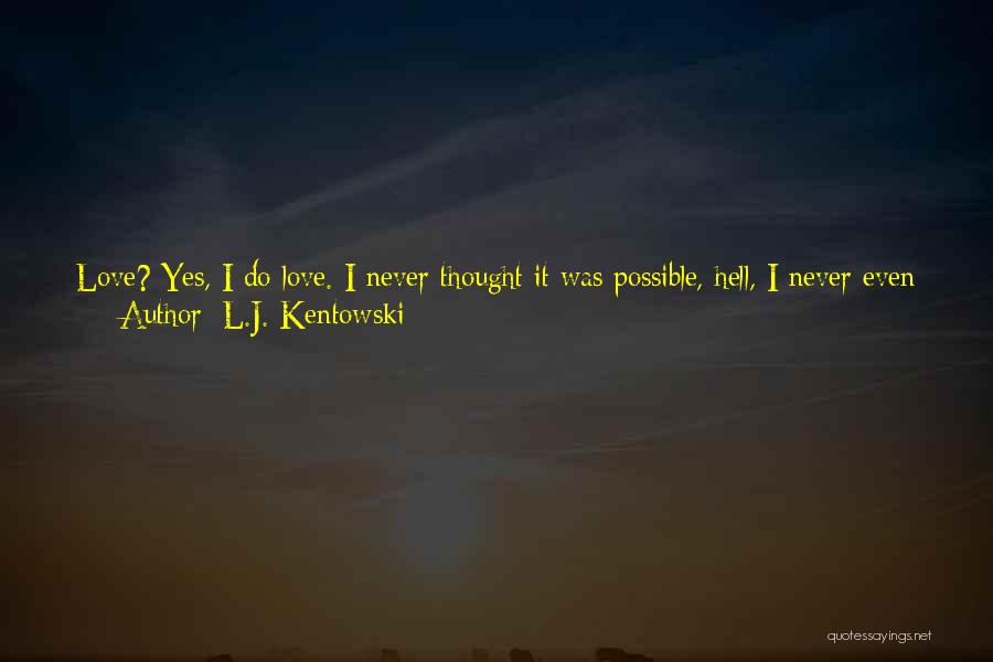 L.J. Kentowski Quotes 523422