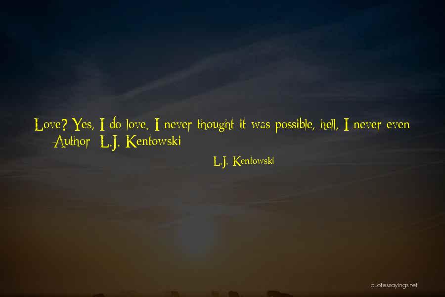 L.J. Kentowski Quotes 523422