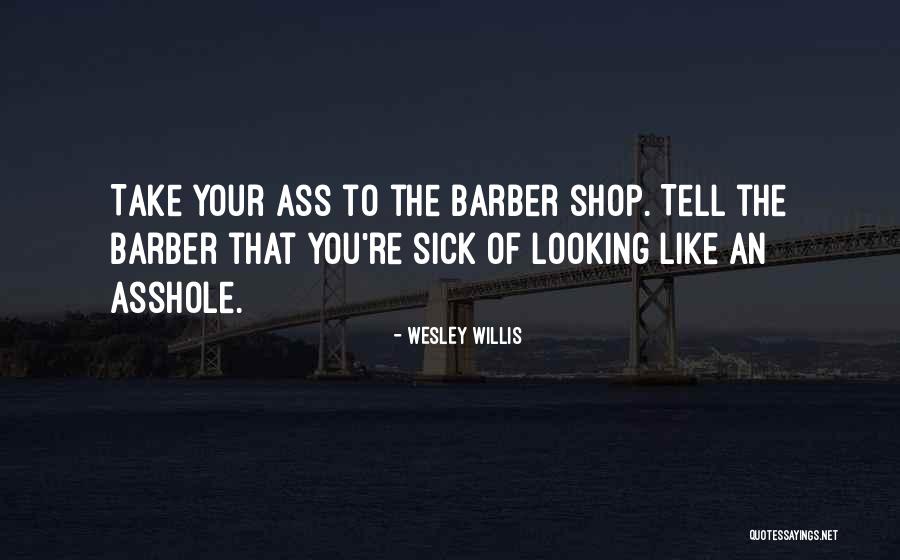 L K Barber Shop Quotes By Wesley Willis L K Barber Shop Quotes By Wesley Willis