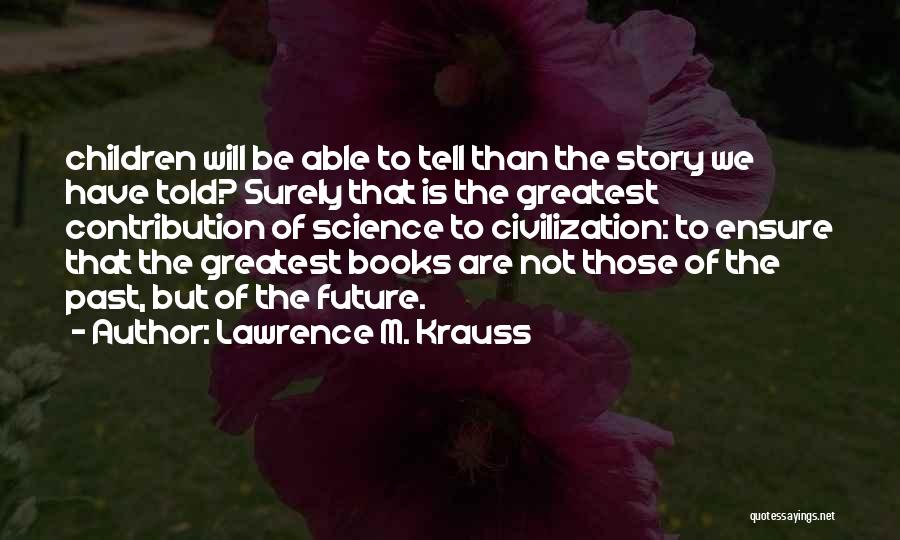 L Krauss Quotes By Lawrence M. Krauss