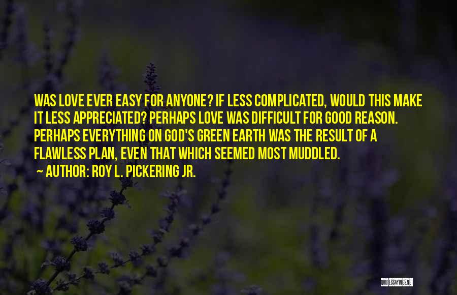 L Love God Quotes By Roy L. Pickering Jr.