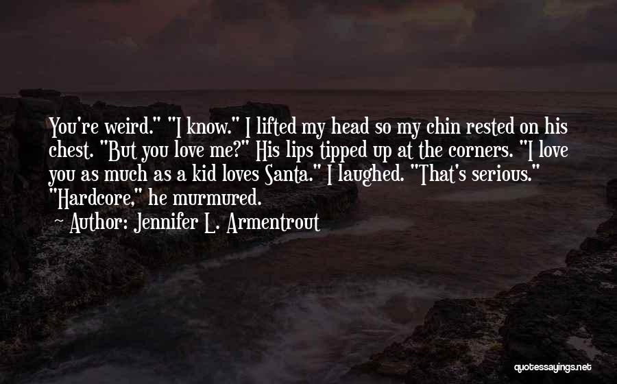 L Love Me Quotes By Jennifer L. Armentrout