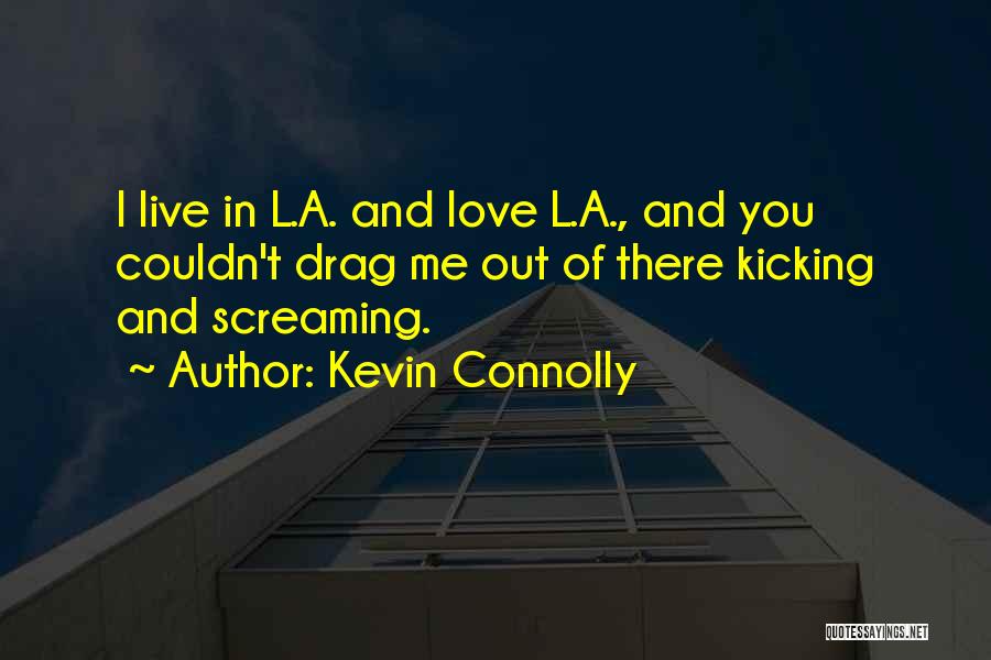 L Love Me Quotes By Kevin Connolly