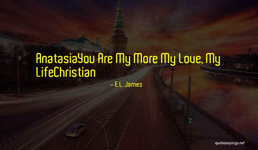 L Love My Life Quotes By E.L. James L Love My Life Quotes By E.L. James
