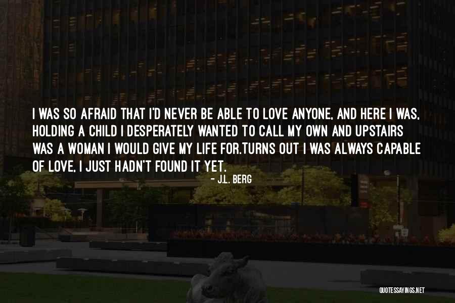 L Love My Life Quotes By J.L. Berg L Love My Life Quotes By J.L. Berg