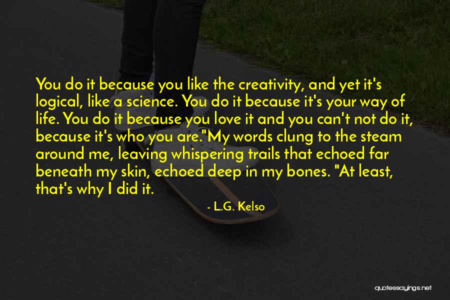 L Love My Life Quotes By L.G. Kelso L Love My Life Quotes By L.G. Kelso