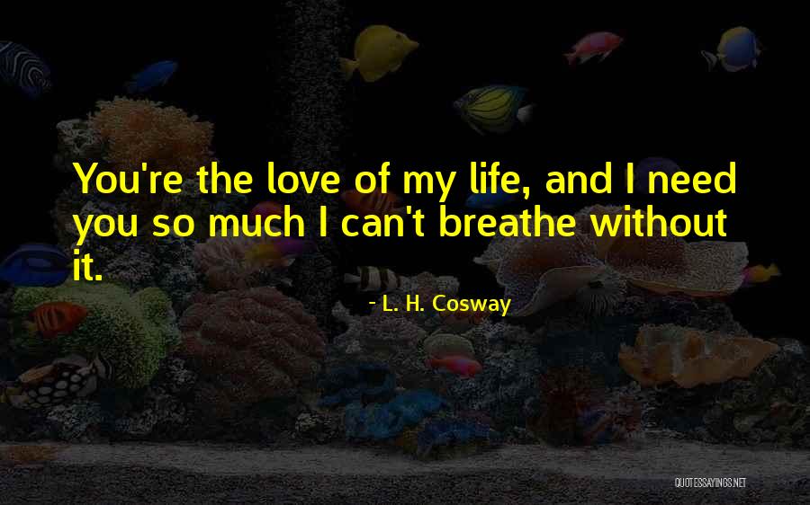 L Love My Life Quotes By L. H. Cosway L Love My Life Quotes By L. H. Cosway